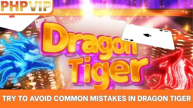 Try to avoid common mistakes in Dragon Tiger