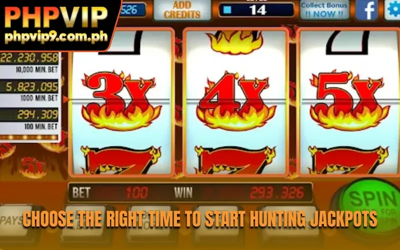Choose the right time to start hunting jackpots