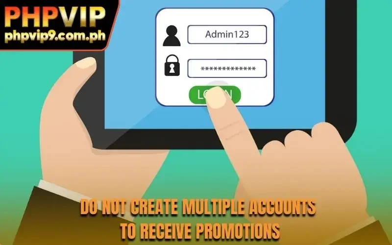 Do not create multiple accounts to receive promotions