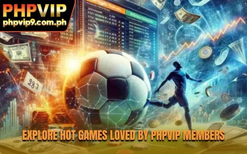 Explore hot games loved by PHPVIP members