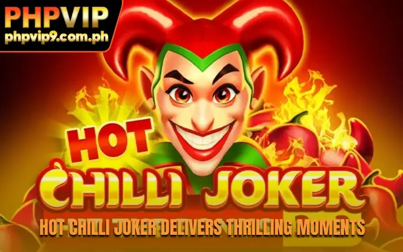 Hot Chilli Joker delivers thrilling moments