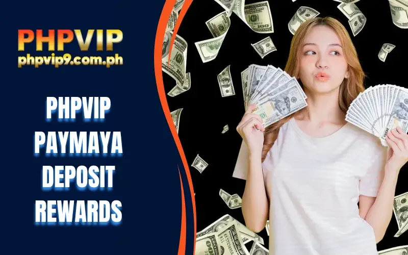 PHPVIP paymaya deposit rewards